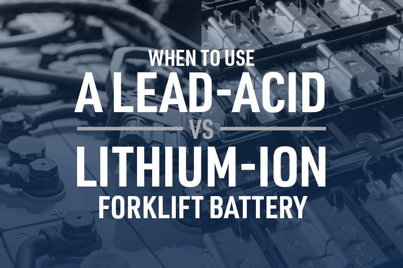 When to Use a LeadAcid Vs. LithiumIon Forklift Battery